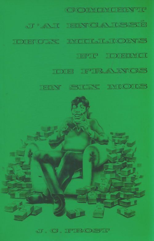 Livrenpoche : Comment j'ai encaisse deux millions et demi de francs en six mois - J. C. Frost - Livre