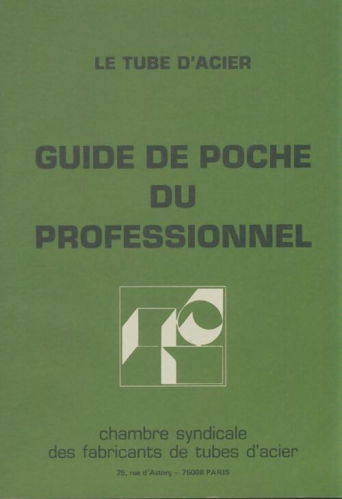 Livrenpoche : Le tube d'acier : Guide de poche du professionnel - Philippe Corpet - Livre