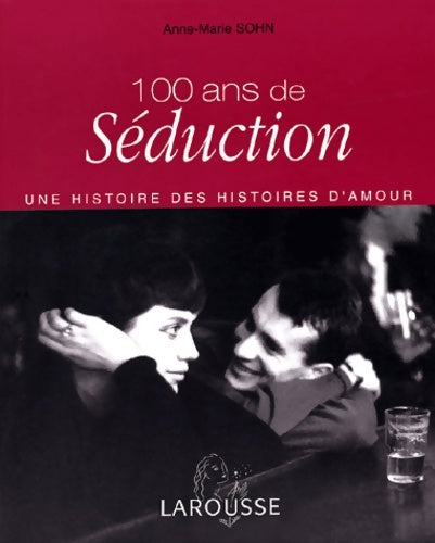 Livrenpoche : 100 ANS DE séduction - Anne-Marie Sohn - Livre