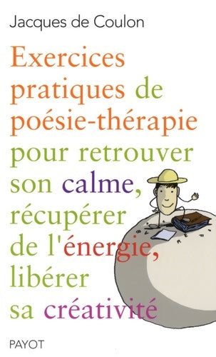 Livrenpoche : Exercices pratiques de poésie-thérapie pour retrouver son calme récupérer de l'énergie libérer sa créativité - Jacques De Coulon - Livre