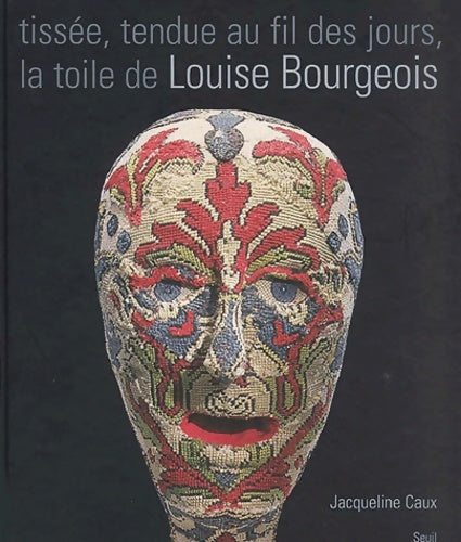 Livrenpoche : Tissee Tendue Au Fil Des Jours La Toile De Louise Bourgeois - Jacqueline Caux - Livre