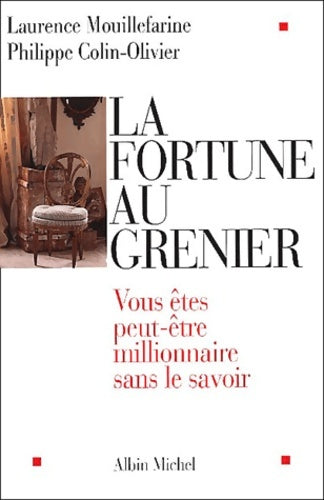 Livrenpoche : La fortune au grenier : Vous êtes peut-être millionnaire sans le savoir ? - Laurence Mouillefarine - Livre