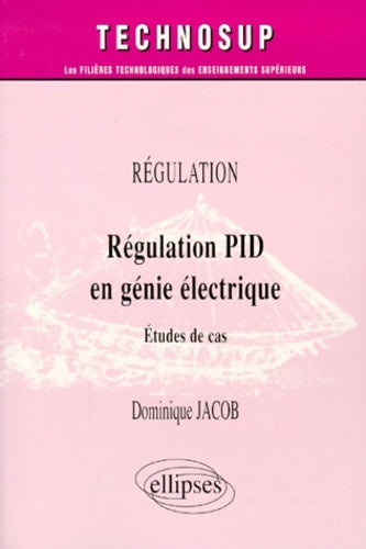 Livrenpoche : Régulation PID en génie électrique : Étude de cas - Dominique Jacob - Livre