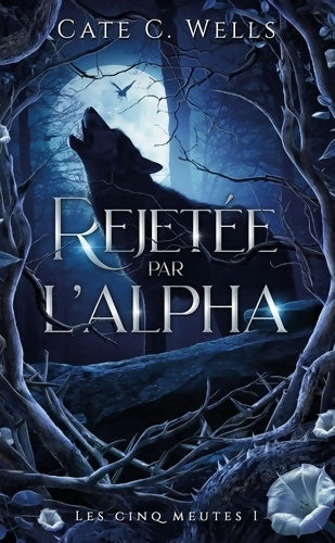 Livrenpoche : Rejetée par l'Alpha Les Cinq Meutes T1 - Cate C. Wells - Livre