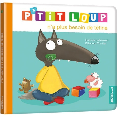 Livrenpoche : P'TIT LOUP N'A PLUS BESOIN DE TÉTINE - NE - Orianne Lallemand - Livre
