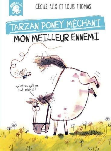 Livrenpoche : Tarzan poney méchant - Mon meilleur ennemi - Premier roman jeunesse humour - Dès 7 ans - Cécile Alix - Livre