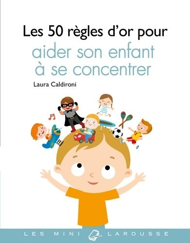 Livrenpoche : Les 50 règles d'or pour aider son enfant à se concentrer - Laura Caldironi - Livre