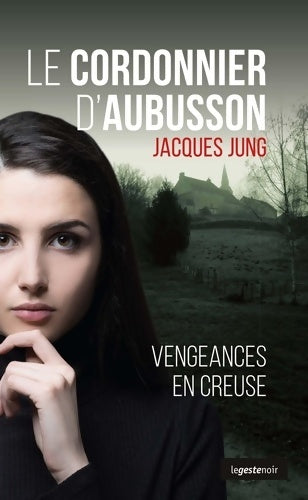 Livrenpoche : Le cordonnier d'Aubusson : Vengeances en Creuse - Jacques Jung - Livre