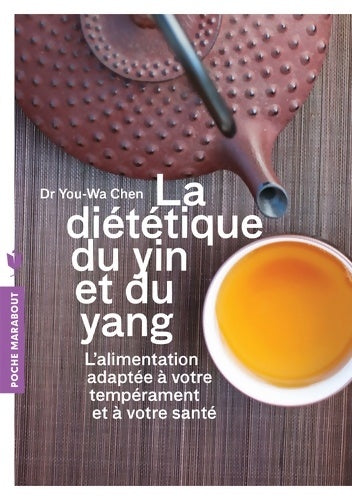 Livrenpoche : La diététique du Yin et du Yang : L'alimentation adapté à votre tempérament et à votre santé - You-wa Chen - Livre