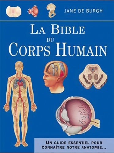 Livrenpoche : La bible du corps humain : Un guide essentiel pour connaître notre anatomie... - Jane De Burgh - Livre