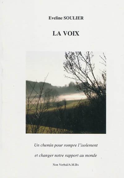 Livrenpoche : La voix : Un chemin pour rompre l'isolement et changer notre rapport au monde - Eveline Soulier - Livre