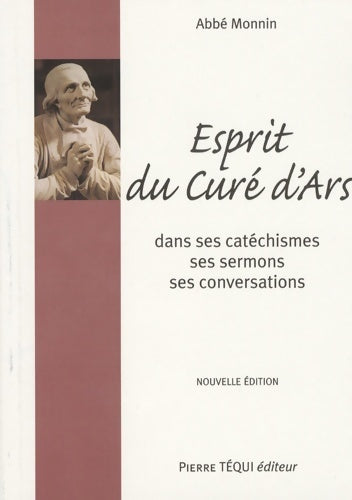 Livrenpoche : Esprit du curé d'Ars Saint J. B. - M Vianney : Dans ses Catéchismes ses Homélies et sa Conversation - A. Monnin - Livre