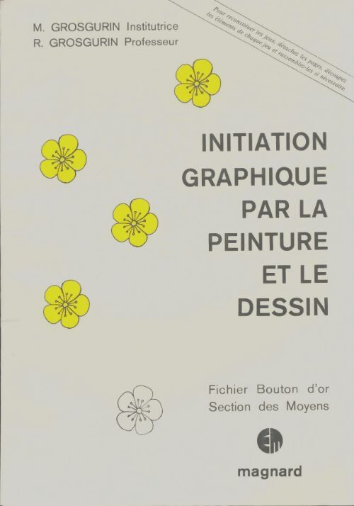 Livrenpoche : Initiation graphique par la peinture et le dessin : Fichier bouton d'or section des moyens - R. Grosgurin - Livre