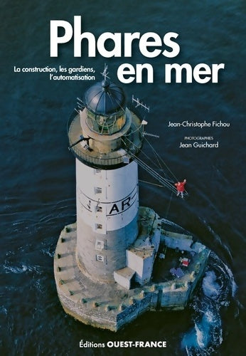 Livrenpoche : Phares en mer. La construction les gardiens l'automatisation - Jean-Christophe Fichou - Livre