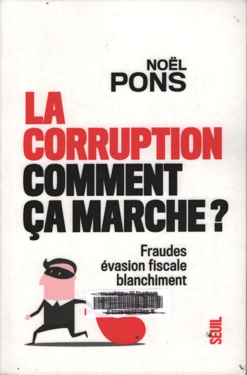 La corruption comment ça marche ? : Fraude évasion fiscale blanchiment - Noël Pons - Livre