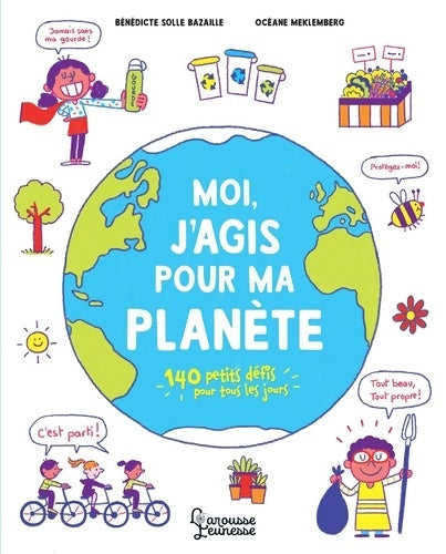 Livrenpoche : Moi j'agis pour ma planète : 140 petits défis pour tous les jours - Bénédicte Bazaille - Livre