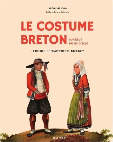 Livrenpoche : Le costume breton au début du XIXe siècle : Le recueil de charpentier 1829-1831 - Yann Guesdon - Livre