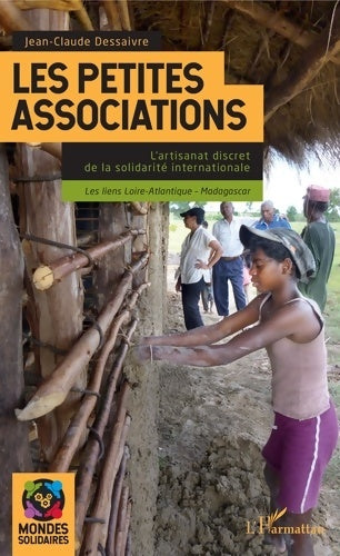 Livrenpoche : Les petites associations : L'artisanat discret de la solidarité internationale Les liens Loire-Atlantique - Madagascar - Jean-Claude Dessaivre - Livre
