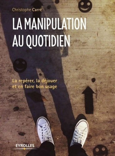 Livrenpoche : La manipulation au quotidien : La repérer la déjouer et en faire bon usage - Christophe Carré - Livre