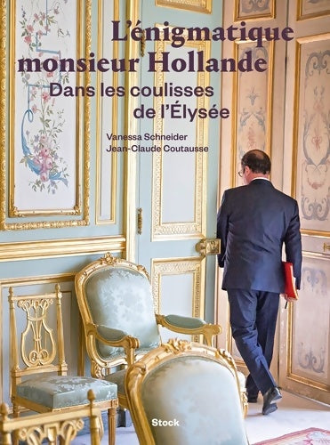 Livrenpoche : L'énigmatique monsieur Hollande : Dans les coulisses de l'Elysée - Vanessa Schneider - Livre