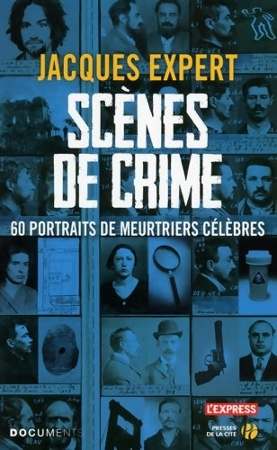 Livrenpoche : Scènes de crime : 60 portraits de meurtriers célèbres - Jacques Expert - Livre