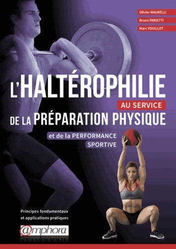 Livrenpoche : L'haltérophilie au service de la préparation physique et de la performance sportive : Principes fondamentaux et applications pratiques - Olivier Maurelli - Livre