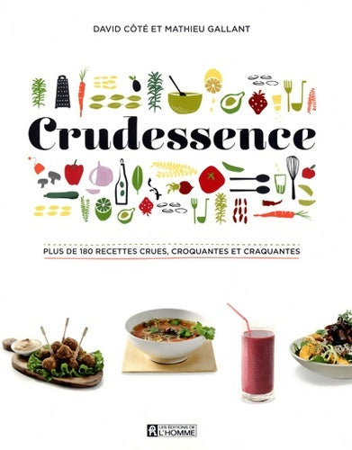 Livrenpoche : CRUDESSENCE : PLUS DE 180 RECETTES CRUES CROQUANTES ET CRAQUANTES - Mathieu Gallant - Livre