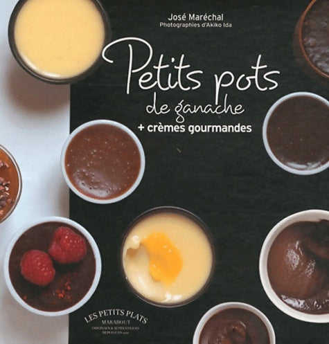 Livrenpoche : Petits pots au chocolat : Ganaches et crèmes gourmandes - José Maréchal - Livre