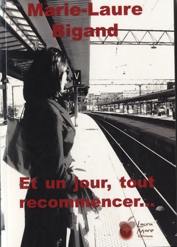 Livrenpoche : Et un jour tout recommencer... - Marie-Laure Bigand - Livre
