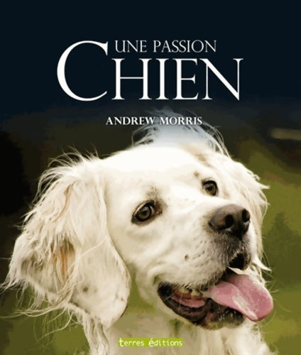 Livrenpoche : Chien une passion - Andrew Morris - Livre