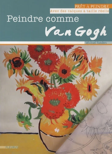 Livrenpoche : Peindre comme Van Gogh - Michael Sanders - Livre