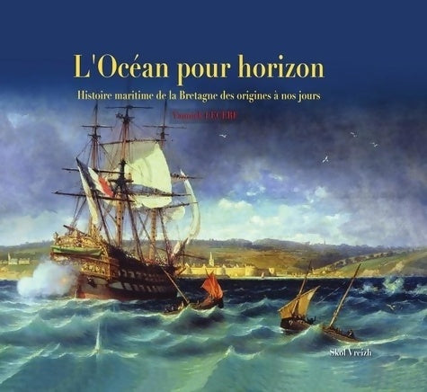 Livrenpoche : L'océan pour horizon : Histoire maritime de la Bretagne des origines à nos jours - Yannick Lecerf - Livre