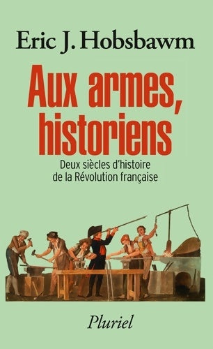 Livrenpoche : Aux armes historiens : Deux siècles d'histoire de la Révolution française - Eric J. Hobsbawm - Livre