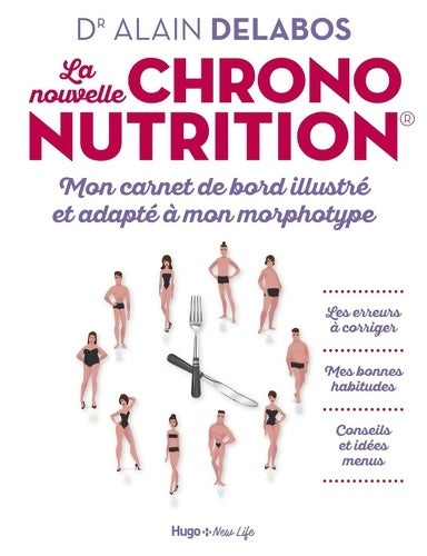 Livrenpoche : La nouvelle chrononutrition - Mon carnet de bord illustré et adapté à mon morphotype - Dr Alain Delabos - Livre