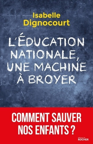 Livrenpoche : l'éducation nationale une machine à broyer : Comment sauver nos enfants? - Isabelle Dignocourt - Livre