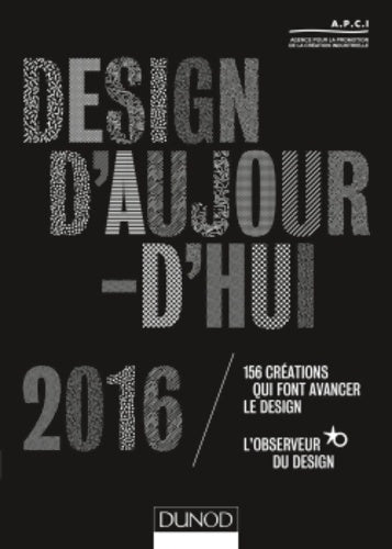 Livrenpoche : Design d'aujourd'hui 2016 : 156 créations qui font avancer le design - Apci - Livre