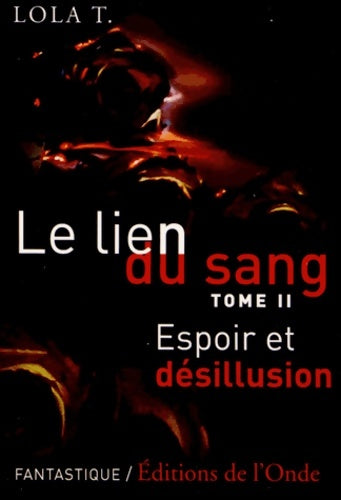 Livrenpoche : Le lien du sang Tome II : Espoir et désillusion - Lola T - Livre