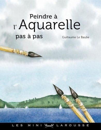 Livrenpoche : Peindre à l'Aquarelle - pas à pas - Guillaume Le Baube - Livre