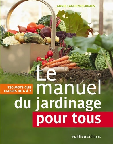 Livrenpoche : Le manuel du jardinage pour tous : 130 mots-clés classés de A à Z - Annie Lagueyrie - Livre