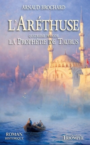 Livrenpoche : L'Aréthuse - La prophétie de Taurus - Arnaud Brochard - Livre