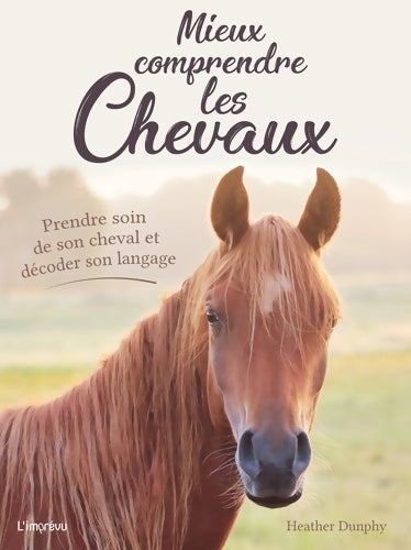 Livrenpoche : Mieux comprendre les chevaux : Prendre soin de son cheval et décoder son langage - Heather Dunphy - Livre