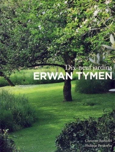 Livrenpoche : Erwan Tymen : Dix-neuf jardins - Philippe Perdereau - Livre