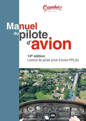 Livrenpoche : Manuel du pilote d'avion : Licence de pilote privé d avion PPL - Cépaduès - Livre