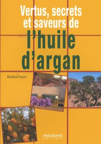 Livrenpoche : Vertus secrets et saveurs de l'huile d'argan : Une huile d'orient au coeur du Maroc - Blandine Pouzin - Livre