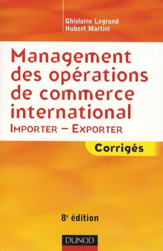 Livrenpoche : Management des opérations de commerce international : Importer-Exporter Corrigés - Ghislaine Legrand - Livre