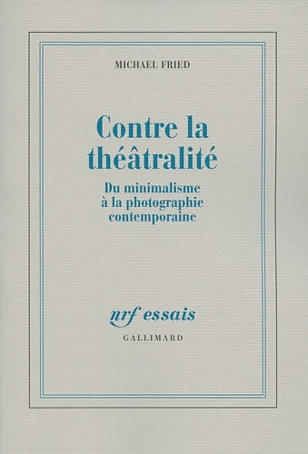Livrenpoche : Contre la théâtralité : Du minimalisme à la photographie contemporaine - Michael Fried - Livre