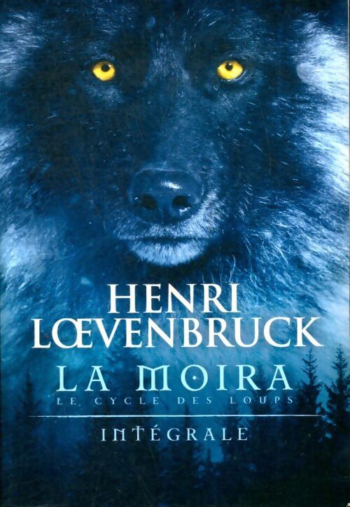 Livrenpoche : Le cycle des loups : La Moira: L'intégrale - Henri Loevenbruck - Livre