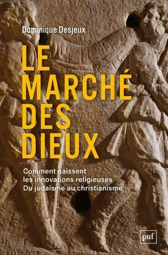 Livrenpoche : Le marché des dieux : Comment naissent les innovations religieuses. Du judaïsme au christianisme - Dominique Desjeux - Livre