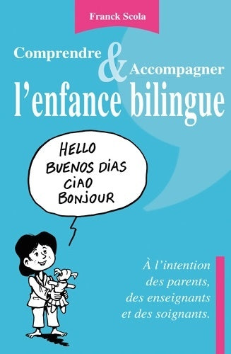Livrenpoche : Comprendre et accompagner l'enfance bilingue - A l'intention des parents des enseignants et des soi : A l'intention des parents des enseignants et des soignants - Franck Scola - Livre