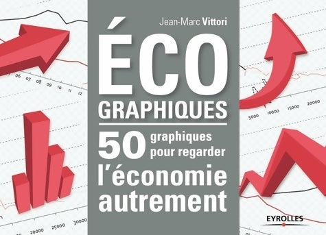 Livrenpoche : Eco-graphiques : 50 graphiques pour regarder l'économie autrement. - Jean-Marc Vittori - Livre
